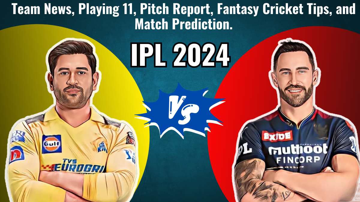 che vs RCB Today's match prediction Playing11, Team News, today's IPL prediction, IPL 2024 Match: 1